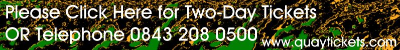 Click Here OR Telephone 0843 208 0500 For Two-Day Tickets
